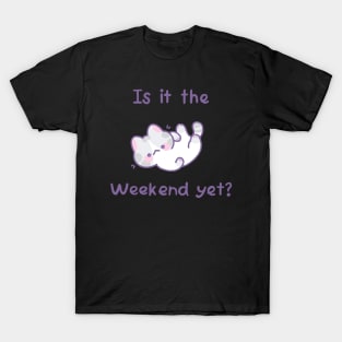 Is it the weekend yet? T-Shirt